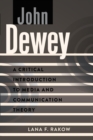 John Dewey : A Critical Introduction to Media and Communication Theory - Book