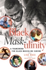 Black Mask-ulinity : A Framework for Black Masculine Caring - Book