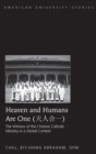 Heaven and Humans are One : The Witness of the Chinese Catholic Ministry in a Global Context - Book