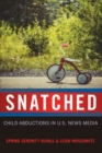 Snatched : Child Abductions in U.S. News Media - Book