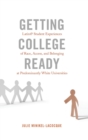 Getting College Ready : Latin@ Student Experiences of Race, Access, and Belonging at Predominantly White Universities - Book