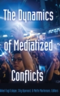 The Dynamics of Mediatized Conflicts - Book
