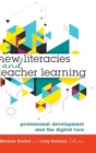 New Literacies and Teacher Learning : Professional Development and the Digital Turn - Book