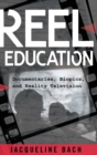 Reel Education : Documentaries, Biopics, and Reality Television - Book