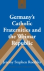Germany’s Catholic Fraternities and the Weimar Republic - Book