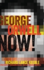 George Orwell Now! : Preface by Richard Blair, Son of George Orwell - Book