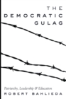 The Democratic Gulag : Patriarchy, Leadership and Education - Book