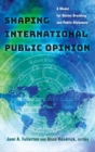Shaping International Public Opinion : A Model for Nation Branding and Public Diplomacy - Book
