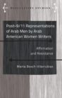 Post-9/11 Representations of Arab Men by Arab American Women Writers : Affirmation and Resistance - Book