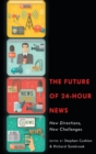 The Future of 24-Hour News : New Directions, New Challenges - Book
