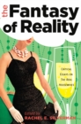 The Fantasy of Reality : Critical Essays on "The Real Housewives" - Book