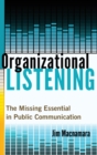 Organizational Listening : The Missing Essential in Public Communication - Book