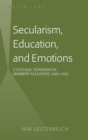 Secularism, Education, and Emotions : Cultural Tensions in Hebrew Palestine (1882-1926) - Book