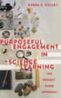 Purposeful Engagement in Science Learning : The Project-Based Approach - Book