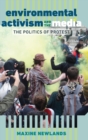 Environmental Activism and the Media : The Politics of Protest - Book