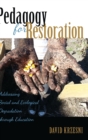 Pedagogy for Restoration : Addressing Social and Ecological Degradation Through Education - Book