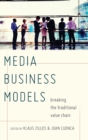Media Business Models : Breaking the Traditional Value Chain - Book