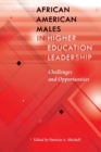 African American Males in Higher Education Leadership : Challenges and Opportunities - Book