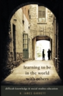 Learning to be in the World with Others : Difficult Knowledge and Social Studies Education - Book
