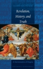 Revelation, History, and Truth : A Hermeneutics of Dogma - Book