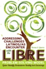 Addressing Challenges Latinos/as Encounter with the LIBRE Problem-Solving Model : Listen-Identify-Brainstorm-Reality-test-Encourage - Book