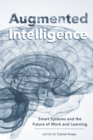 Augmented Intelligence : Smart Systems and the Future of Work and Learning - Book