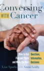 Conversing with Cancer : How to Ask Questions, Find and Share Information, and Make the Best Decisions - Book