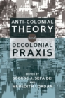 Anti-Colonial Theory and Decolonial Praxis - Book