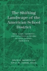 The Shifting Landscape of the American School District : Race, Class, Geography, and the Perpetual Reform of Local Control, 1935-2015 - Book