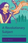 A Revolutionary Subject : Pedagogy of Women of Color and Indigeneity - Book