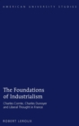 The Foundations of Industrialism : Charles Comte, Charles Dunoyer and Liberal Thought in France - Book