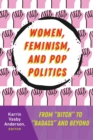 Women, Feminism, and Pop Politics : From “Bitch” to “Badass” and Beyond - Book
