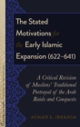 The Stated Motivations for the Early Islamic Expansion (622–641) : A Critical Revision of Muslims’ Traditional Portrayal of the Arab Raids and Conquests - Book
