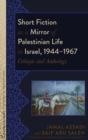 Short Fiction as a Mirror of Palestinian Life in Israel, 1944–1967 : Critique and Anthology - Book
