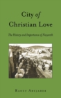 City of Christian Love : The History and Importance of Nazareth - Book