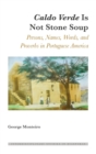 Caldo Verde Is Not Stone Soup : Persons, Names, Words, and Proverbs in Portuguese America - Book