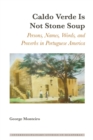 Caldo Verde Is Not Stone Soup : Persons, Names, Words, and Proverbs in Portuguese America - Monteiro George Monteiro