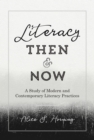Literacy Then and Now : A Study of Modern and Contemporary Literacy Practices - Book
