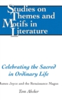 Celebrating the Sacred in Ordinary Life : James Joyce and the Renaissance Magus - Book