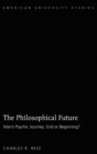 The Philosophical Future : Man’s Psychic Journey: End or Beginning? - Book