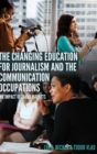 The Changing Education for Journalism and the Communication Occupations : The Impact of Labor Markets - Book