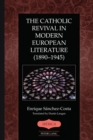 The Catholic Revival in Modern European Literature (1890-1945) - Sanchez-Costa Enrique Sanchez-Costa