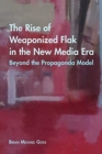 The Rise of Weaponized Flak in the New Media Era : Beyond the Propaganda Model - Book