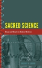 Sacred Science : Ritual and Miracle in Modern Medicine - Book