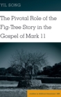 The Pivotal Role of the Fig-Tree Story in the Gospel of Mark 11 - Book