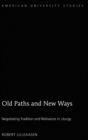 Old Paths and New Ways : Negotiating Tradition and Relevance in Liturgy - Book