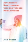 Adolescents’ New Literacies with and through Mobile Phones - Book