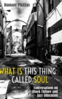 What Is This Thing Called Soul : Conversations on Black Culture and Jazz Education - Book
