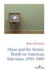 Music and the Atomic Bomb on American Television, 1950-1969 - Book