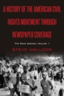 A History of the American Civil Rights Movement Through Newspaper Coverage : The Race Agenda, Volume 1 - eBook